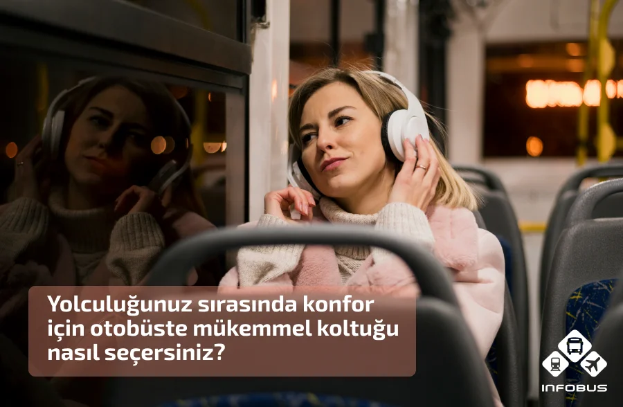 Yolculuğunuz sırasında konfor için otobüste mükemmel koltuğu nasıl seçersiniz?